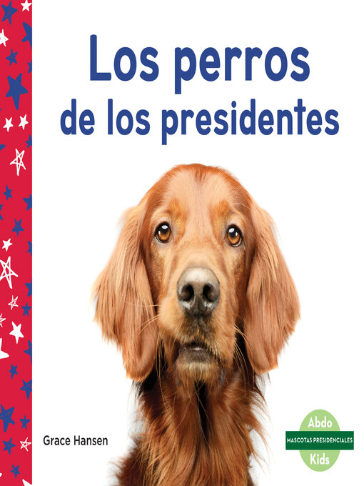 Title details for Los perros de los presidentes (Dogs of Presidents) by Grace Hansen - Available